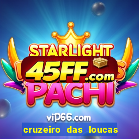 cruzeiro das loucas onde assistir